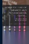 Mary Tyler Peabody Mann, Elizabeth Palmer Peabody - Moral Culture of Infancy, and Kindergarten Guide ...: By Mrs. Horace Mann and Elizabeth P. Peabody
