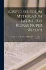 Anonymous - Scriptores Rerum Mythicarum Latini Tres Romae Nuper Reperti: Ad Fidem Codicum Mss. Guelferbytanorum Gottingensis, Gothani Et Parisiensis