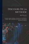 René Descartes - Discours de la methode: Pour bien conduire sa raison, & chercher la verité dans les sciences: Plus La dioptrique, et Les meteores. Qui sont de