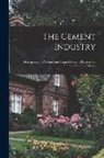 Anonymous - The Cement Industry: Descriptions of Portland and Natural Cement Plants in the United States and Europe