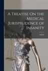 Isaac Ray - A Treatise On the Medical Jurisprudence of Insanity