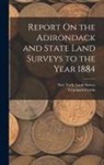 Verplanck Colvin, New York (State) Land Survey - Report On the Adirondack and State Land Surveys to the Year 1884