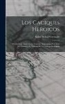 Rafael Bolivar Coronado - Los caciques heroicos: Paramaiboa. Guaicaipuro. Yaracuy. Nicaroguán [por] Juan de Ocampo [e] Nemesio de la Concepción Zapata
