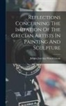 Johann Joachim Winckelmann - Reflections Concerning The Imitation Of The Grecian Artists In Painting And Sculpture