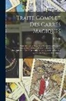 B. Violle - Traité Complet Des Carrés Magiques: Pairs Et Impairs, Simples Et Composés, a Bordures, Compartimens, Croix, Chassis, Équerres, Bandes Détachées, Etc