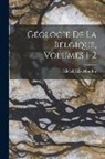 Michel Félix Mourlon - Géologie De La Belgique, Volumes 1-2