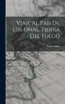 Ramón Lista - Viaje Al País De Los Onas, Tierra Del Fuego