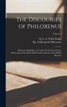 E. A. Wallis Budge, Bp Of Hierapolis Philoxenus - The Discourses of Philoxenus: Bishop of Mabbôgh, A. D. 485-519, ed. From Syriac Manuscripts of the Sixth and Seventh Centureis, in the British Museu
