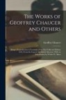 Geoffrey Chaucer - The Works of Geoffrey Chaucer and Others; Being a Reproduction in Facsimile of the First Collected Edition 1532, From the Copy in the British Museum