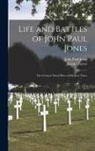 John Paul Jones, Janette Taylor - Life and Battles of John Paul Jones: The Greatest Naval Hero of Modern Times