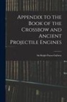 Ralph Payne-Gallwey - Appendix to the Book of the Crossbow and Ancient Projectile Engines
