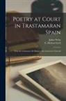 E. Michael Gerli, Julian Weiss - Poetry at Court in Trastamaran Spain: From the Cancionero de Baena to the Cancionero General