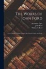 Alexander Dyce, John Ford, William Gifford - The Works of John Ford: Love's Sacrifice. Perkin Warbeck. the Fancies Chaste and Noble