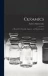 Andrew Malinovszky - Ceramics: A Manual for Chemists, Engineers and Manufacturers