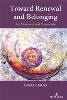 Ingrid Hauss - Toward Renewal and Belonging