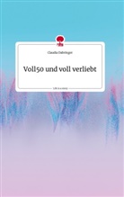 Claudia Dabringer - Voll50 und voll verliebt. Life is a Story - story.one