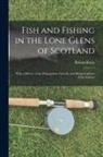 Robert Knox - Fish and Fishing in the Lone Glens of Scotland: With a History of the Propagation, Growth, and Metamorphoses of the Salmon