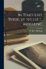 Nellie L. Mcclung - In Times Like These, by Nellie L. Mcclung