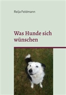 Reija Feldmann - Was Hunde sich wünschen