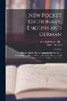 Friedrich Ernst Feller, Oscar Thiergen - New Pocket Dictionary, English and German: To Which Is Added a Pocket Companion for Travellers, Containing a Collection Fo Conversations, a Geographic