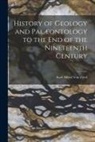 Karl Alfred Von Zittel - History of Geology and Palæontology to the End of the Nineteenth Century