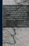 Garcilaso De La Vega - Comentarios Reales Que Tratan Del Orígen De Los Incas, Reyes Que Fueron Del Perú, De Su Idolatría, Leyes Y Gobierno... Antes De Que Los Españoles Pasá