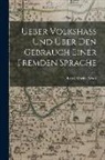 Ernst Moritz Arndt - Ueber Volkshass Und Über Den Gebrauch Einer Fremden Sprache