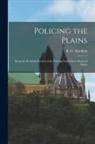 R. G. Macbeth - Policing the Plains: Being the Real-Life Record of the Famous North-West Mounted Police