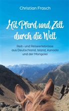 Christian Frasch - Mit Pferd und Zelt durch die Welt