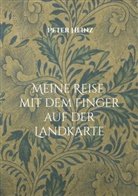 Peter Heinz - Meine Reise mit dem Finger auf der Landkarte