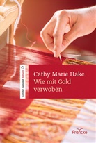 Cathy Marie Hake, Hake  Cathy Marie - Wie mit Gold verwoben