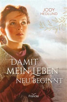 Jody Hedlund, Hedlund  Jody - Damit mein Leben neu beginnt