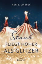 Anni E Lindner, Anni E. Lindner, Lindner  Anni E. - Staub fliegt höher als Glitzer