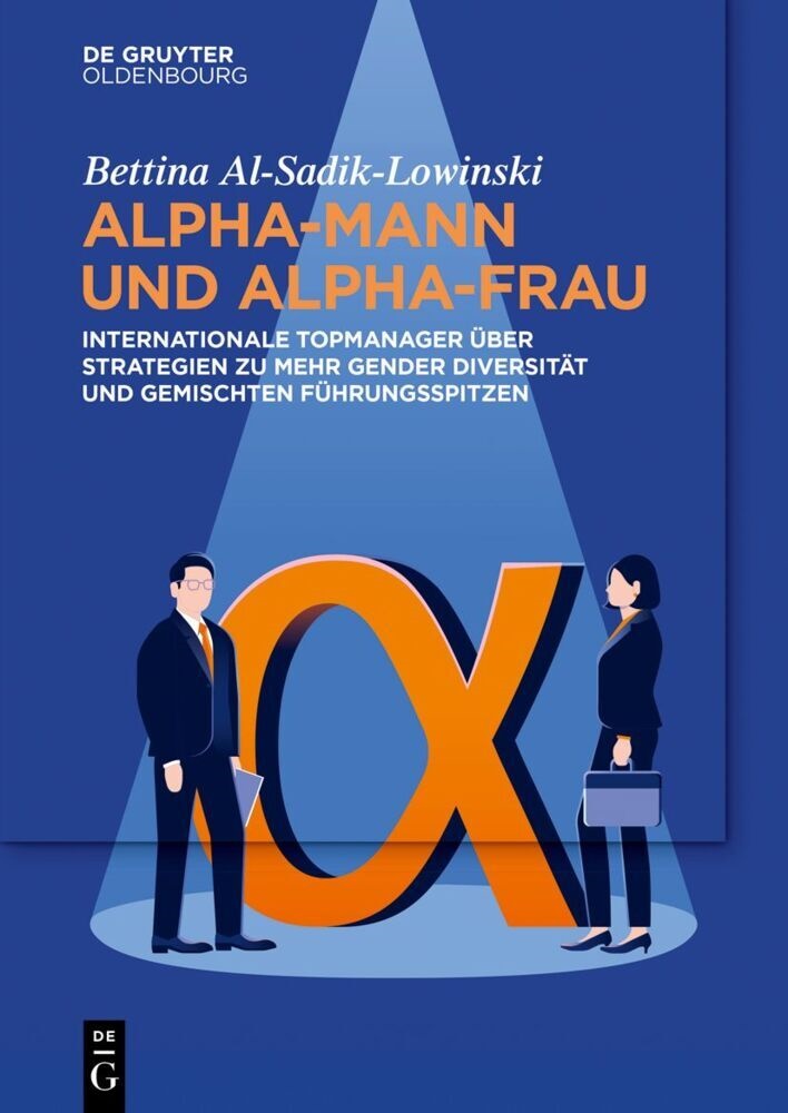 Bettina Al-Sadik-Lowinski - Alpha-Mann und Alpha-Frau Internationale Topmanager über Strategien zu mehr Gender Diversität und gemischten Führungsspitzen