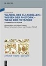 Udo Friedrich, Andreas Hammer, Michael Schwarzbach-Dobson, Christiane Witthöft - Wandel des Kulturellen - Wissen der Rhetorik - Wege der Metapher
