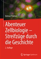 Plattner, Helmut Plattner - Abenteuer Zellbiologie - Streifzüge durch die Geschichte