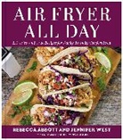 Rebecca L. Abbott, Jennifer West - Air Fryer All Day