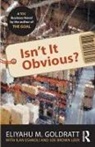 Joe Brown Leer, Ilan Eshkoli, Eliyahu Goldratt, Eliyahu M. Goldratt, Eliyahu M. Eshkoli Goldratt, Goldratt Eliyahu M. - Isn''t It Obvious?