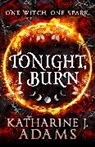 Katharine J Adams, Katharine J. Adams, Katherine J Adams, Katherine J. Adams - Tonight, I Burn