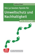 Andrea Erkert - Die 50 besten Spiele für Umweltschutz und Nachhaltigkeit. Für 4- bis 10-Jährige