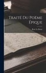 René Le Bossu - Traité Du Poëme Épique