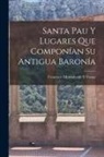 Francisco Monsalvatje Y. Fossas - Santa Pau Y Lugares Que Componían Su Antigua Baronía
