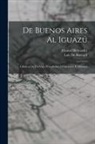 Manuel Bernárdez, Luis De Boccard - De Buenos Aires Al Iguazú: Crónicas De Un Viaje Periodístico Á Corrientes Y Misiones