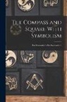 Anonymous - The Compass and Square With Symbolism: For Women Only: For Women Only