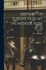 Henry Hallam - History of Europe During the Middle Ages; Volume 3