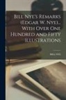 Bill Nye - Bill Nye's Remarks (Edgar W. Nye)... With Over One Hundred and Fifty Illustrations