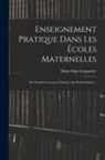 Marie Pape-Carpantier - Enseignement Pratique Dans Les Écoles Maternelles; Ou, Premières Leçons À Donner Aux Petits Enfants