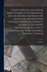 Anonymous - Colección De Las Causas Mas Célebres É Interesantes, De Los Mejores Modelos De Alegatos, Acusaciones Fiscales, Interrogatorios Y Las Más Elocuentes De