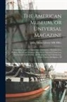 John Adams Library (Boston Public Lib - The American Museum, or Universal Magazine: Containing Essays on Agriculture, Commerce, Manufactures, Politics, Morals and Manners: Sketches of Nation