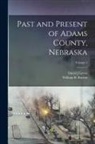 William R. Burton, David J. Lewis - Past and Present of Adams County, Nebraska; Volume 1